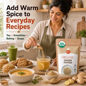 May include: A pouch of organic ginger powder with a USDA Organic seal, next to a bowl of soup, muffins, a green smoothie, and fresh ginger root. Text on the image reads: Add Warm Spice to Everyday Recipes, Tea, Smoothies, Baking, Soups.