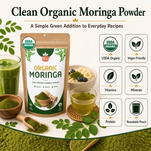 May include: A resealable pouch of Organic Moringa Powder with text reading Clean Organic Moringa Powder and A Simple Green Addition to Everyday Recipes. The packaging features USDA Organic and Vegan Friendly icons, alongside images of green powder, a smoothie, and oatmeal.