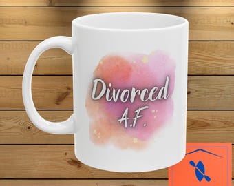 Divorced AF Ceramic Mug: Funny Divorcee Gift (11oz, 15oz)