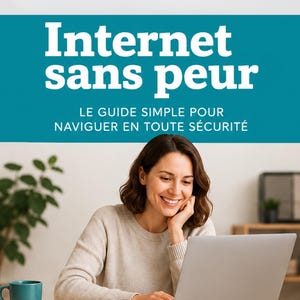 Peut inclure: Un guide numérique intitulé 55 pages PDF en français GUIDE POUR DÉBUTANTS Internet sans peur LE GUIDE SIMPLE POUR NAVIGUER EN TOUTE SÉCURITÉ montrant une personne utilisant un ordinateur portable, un mug bleu canard et une plante.