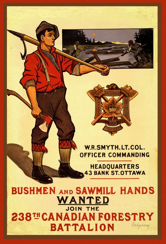 Canada WW I Poster, Bushmen and Sawmill Hands Wanted. Join the 238th Canadian Forestry Battalion,1915, canvas, 50 x 70 cm or 20x25" approx.