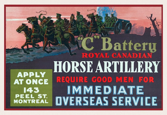 C' Battery Royal Canadian horse artillery require good men for immediate overseas service Apply at once, 143 Peel St., Montreal, 1917