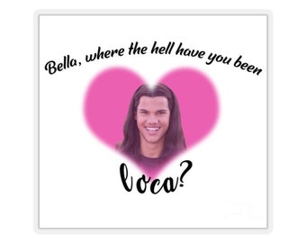 "Bella! Where The Hell Have You Been Loca!" Candy Heart Bumper Sticker - 5 Inch Vinyl Decal