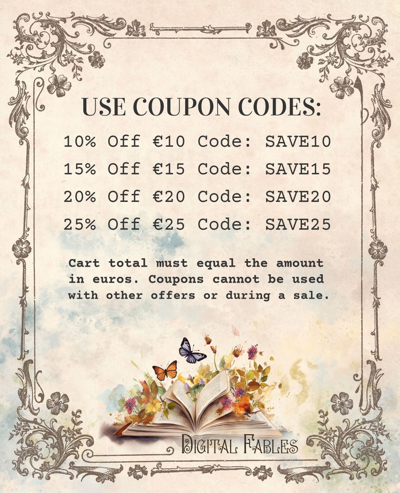 May include: A vintage-style image with a floral border and text that reads "USE COUPON CODES:" followed by a list of discount codes and amounts. The text also states "Cart total must equal the amount in euros. Coupons cannot be used with other offers or during a sale." The image also features a book with butterflies and flowers.