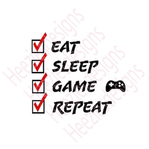 May include: A checklist with four items: Eat, Sleep, Game, Repeat. A black and white video game controller icon is next to the word "Game".