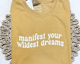 Manifest Your Wildest Dreams TShirt/Sweatshirt - Comfort Colors Brand || manifest tshirt, manifest sweatshirt, manifest comfort colors