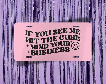 If You See Me Hit The Curb Mind Your Business Pink Vanity Plate | Funny License Plate