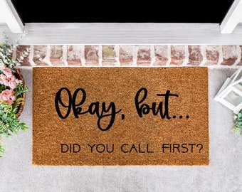 Okay, But Did you call first?  Doormat, Funny Doormat, Gag Gift, Dead Bodies Doormat, Housewarming Gift