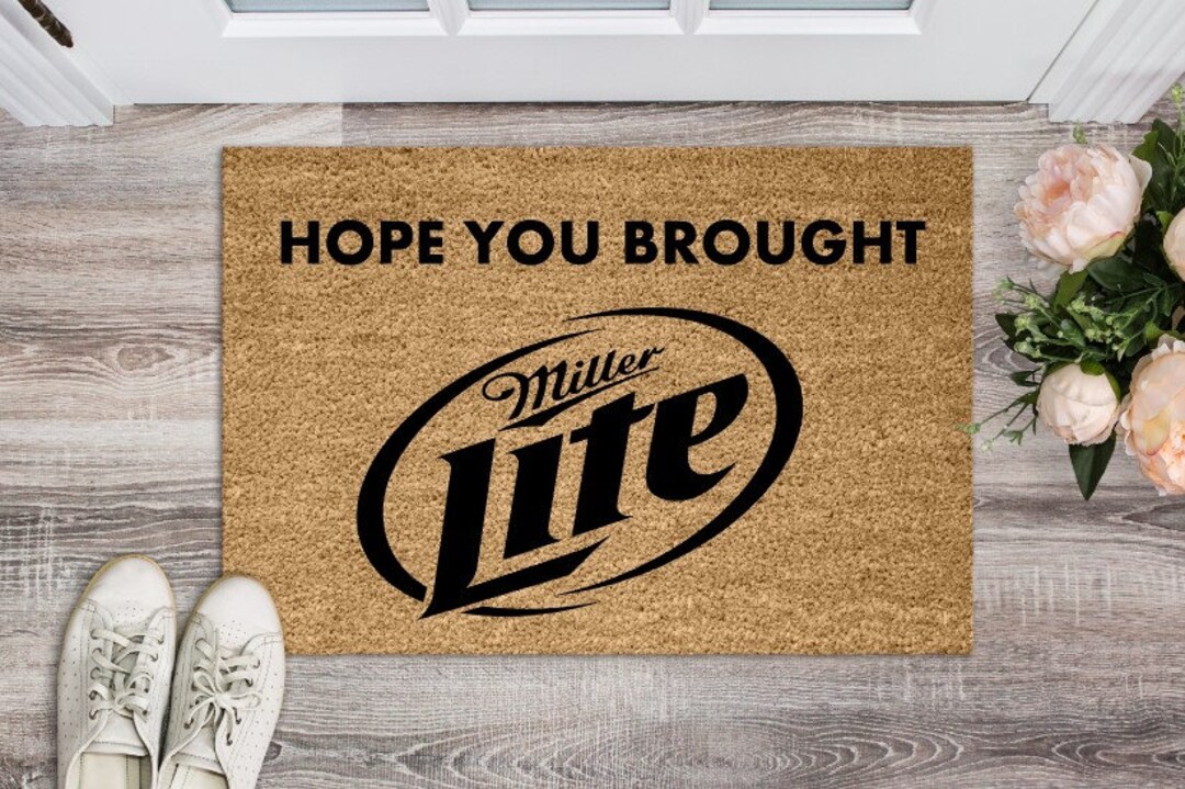 Hope You Brought Miller Lite Doormat, Beer Doormat, Gag Gift, Housewarming Gift Etsy