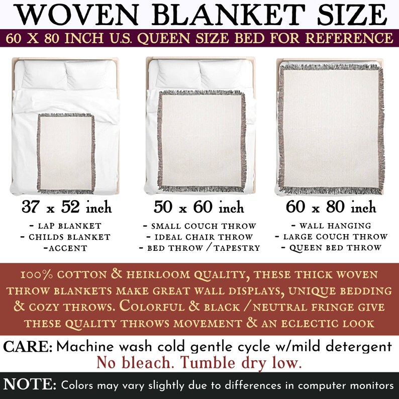 May include: A graphic showing three different sizes of woven blankets with fringe. The sizes are 37 x 52 inches, 50 x 60 inches, and 60 x 80 inches. The graphic also includes text describing the uses for each size blanket, such as lap blanket, couch throw, and queen bed throw. The text also states that the blankets are 100% cotton and heirloom quality. The graphic includes care instructions for the blankets, which are to machine wash cold gentle cycle with mild detergent, no bleach, and tumble dry low.