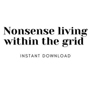 May include: White background with black text that reads "Nonsense living within the grid" in a serif font. Below the text is the phrase "INSTANT DOWNLOAD" in a sans-serif font.