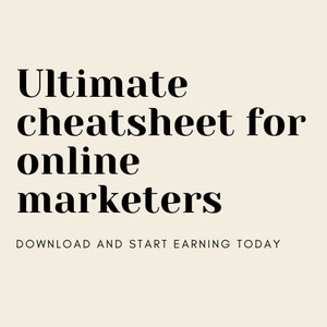 May include: A beige background with black text that reads "Ultimate cheatsheet for online marketers." Below the main text is the phrase "DOWNLOAD AND START EARNING TODAY."