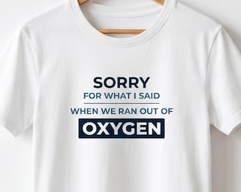 Sorry For What I Said When We Ran Out Of Oxygen Shirt, Sarcastic Gamer Tee, Funny Co-op Birthday Gift For Him, Deep Sea Survival Men Shirt