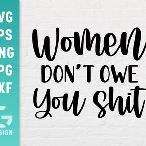 Vrouwen zijn je niets verschuldigd SVG-bestand Png Jpg, Dxf | Eenvoudig te knippen bestanden voor Cricut Silhouette