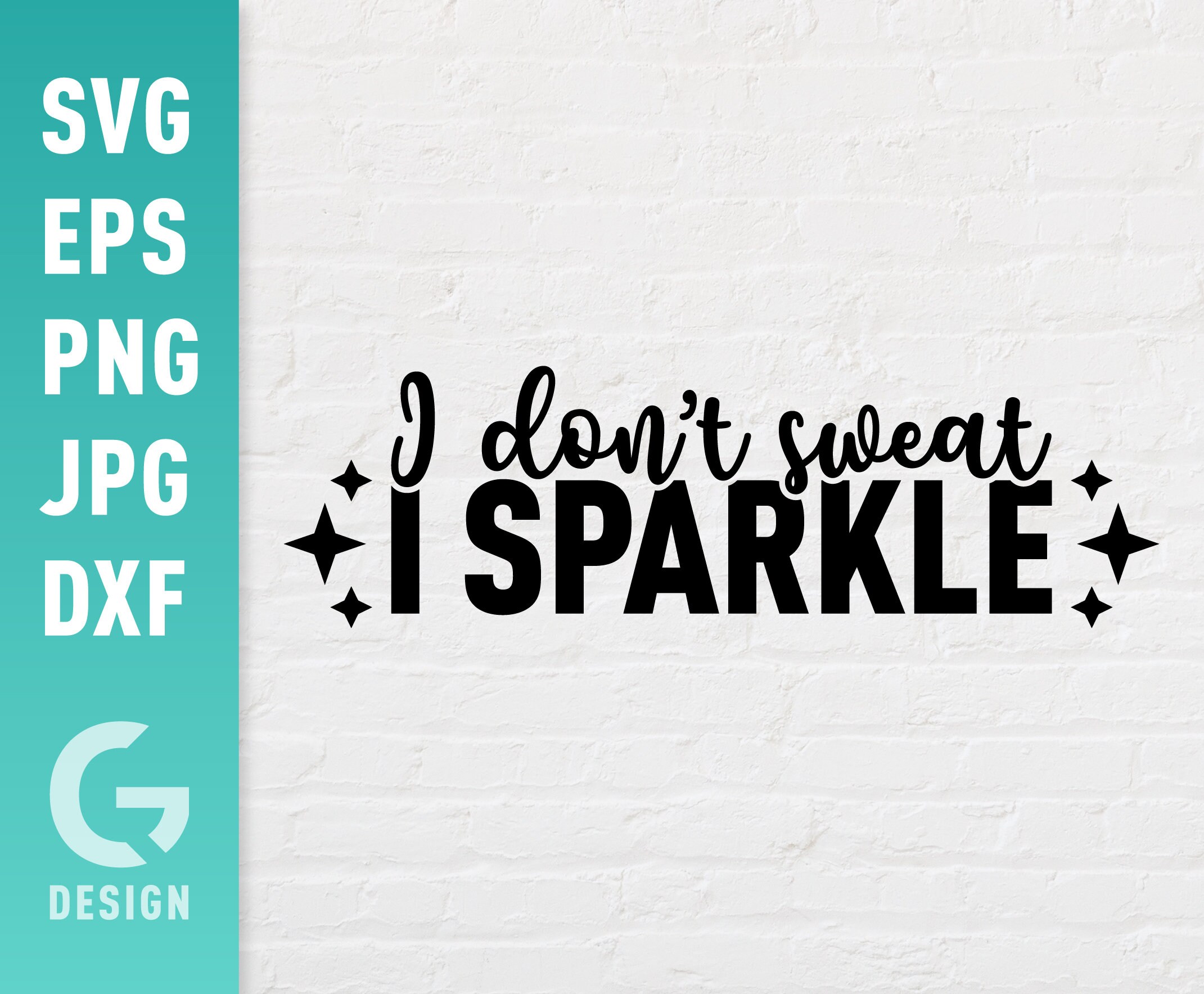 I Dont Sweat I Sparkle SVG File Png Jpg Dxf Easy to Cut Etsy