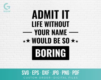 Custom Name SVG PNG Cut File Admit It Life Without You Quote Cricut Silhouette Funny Shirt Decal Personalized Gift Graphic dxf eps pdf