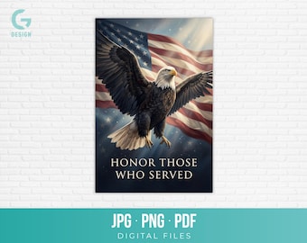Honor Those Who Served Printable Art Bald Eagle American Flag Painting Military Veteran Poster Sublimation Design Download jpg png pdf