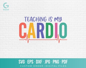 Teaching Is My Cardio SVG PNG Cut File Funny Teacher Quote Vector Graphic School Appreciation Shirt Decal Classroom Art Download dxf eps pdf