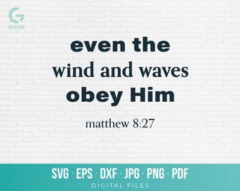 Even the Wind and Waves SVG, Matthew 8:27 Bible Verse Shirt, Faith Cut File for Cricut, Christian Scripture PNG, Bible Verse Tee Design