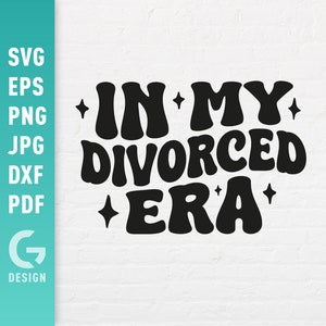 In My Divorced Era SVG, Divorce Png, Breakup Cheer Up Gift, Ex-Wife Ex-Husband Shirt, Separation Sublimation Cut Files for Cricut Silhouette