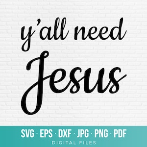 Pode incluir: Um design gráfico digital apresentando o texto preto y'all need Jesus em uma fonte cursiva. Abaixo do texto, uma faixa verde-azulada exibe os formatos de arquivo SVG, EPS, DXF, JPG, PNG, PDF e as palavras DIGITAL FILES em letras brancas.