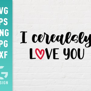 I Cerealsly Love You SVG File Png Jpg, Dxf, File facili da tagliare, File di taglio ispiratore per Cricut Silhouette, File digitale