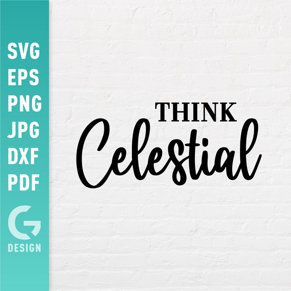 Think Celestial SVG | Russell M. Nelson Quotes Png | Conference Motivational Positive Inspiring Gift | Easy Cut Files for Cricut Silhouette