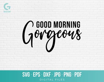 Good Morning Gorgeous SVG PNG Cut File Cricut Silhouette Positive Affirmation Quote Bedroom Mirror Decal Shirt Graphic Design dxf eps pdf