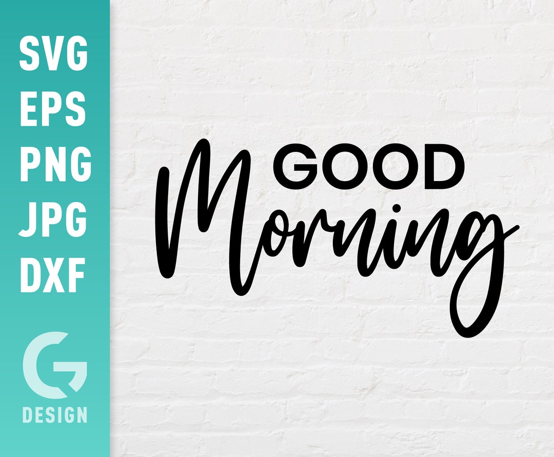 Good Morning SVG File Png Jpg, Dxf Easy to Cut Files for Cricut ...