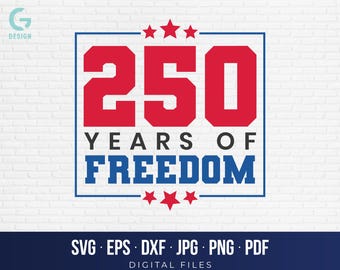 250 Years of Freedom SVG, America 250th Anniversary, USA 250 Cut File Cricut, 4th of July 2026, Patriotic Silhouette, Commercial Download