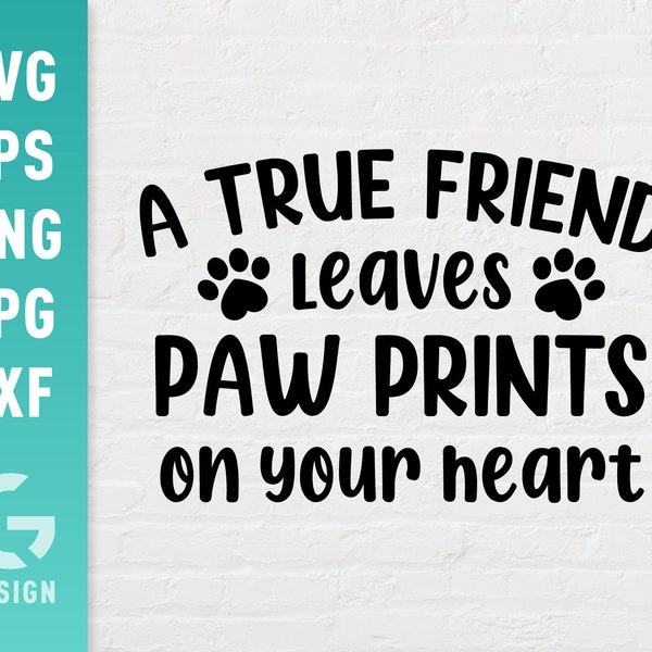 A True Friend Leaves Paw Prints On Your Heart SVG File Png Jpg, Dxf, Easy to Cut Files, Cutting File for Cricut Silhouette, Digital File