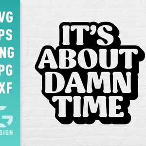 Het is verdomme tijd SVG-bestand Png Jpg, Dxf | Eenvoudig te knippen bestanden voor Cricut Silhouette