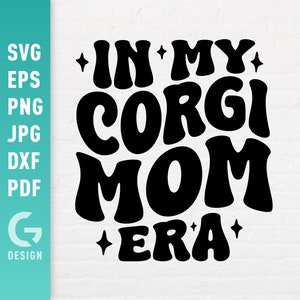 En la era de mi mamá Corgi, SVG, amante de los perros, mamá de mascota, citas de clipart de cachorro galés para camisas, archivos de corte para Cricut Silhouette