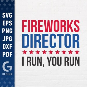 Fireworks Director I Run, You Run SVG, 4th Of July Png, USA Independence Day, Patriotic American Sublimation Cut Files Cricut Silhouette