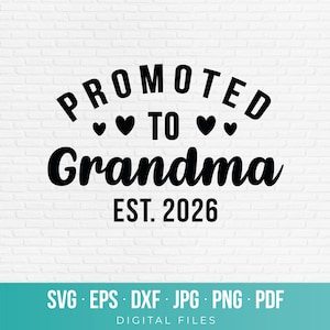 May include: A digital design with the text "PROMOTED TO Grandma EST. 2026" in black, with heart symbols. The design includes file type options: SVG, EPS, DXF, JPG, PNG, and PDF. The background is white.