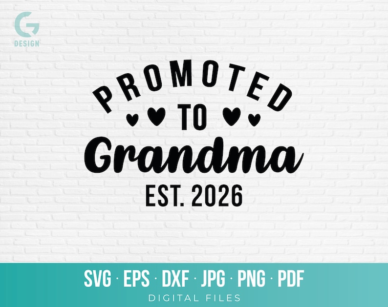 May include: A digital design with the text "PROMOTED TO Grandma EST. 2026" in black, with heart symbols. The design includes file type options: SVG, EPS, DXF, JPG, PNG, and PDF. The background is white.