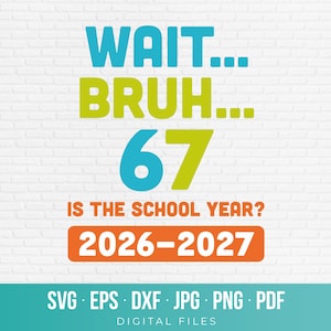Vänta Bruh 67 SVG, rolig skolårsmeme-design för Cricut, Six Seven-tröja SVG PNG, lärare-elevgåva, 2026 2027, omedelbar nedladdning