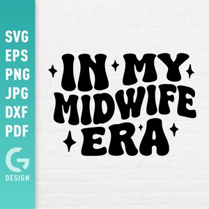 In My Midwife Era SVG, Midwife Png, Birth Worker Gift, Obstretics Shirt, Maternity Pregnancy Childbirth Cut Files for Cricut Silhouette