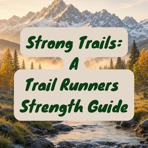 May include: A digital guide titled Strong Trails: A Trail Runners Strength Guide, displayed on a light beige rectangular background. The background image features a mountain range, a forest with autumn trees, and a flowing stream at sunset.