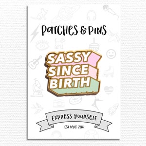 Sassy Since Birth Enamel Pin, Backpack Pin, Lapel Pin, Pins and Patches, Cute Pin, Backpack, Jean Jacket, Inspirational, Sarcastic