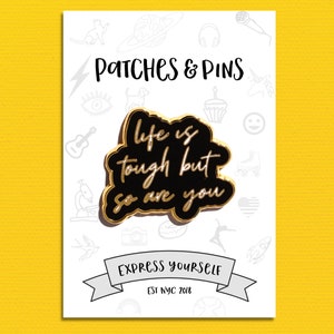 Life is Tough But So Are You Enamel Pin, Lapel Pin, Pins and Patches, Cute Pin, Backpack, Jean Jacket, Inspirational, Sarcastic