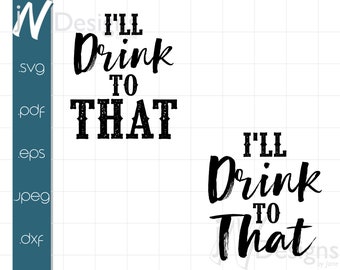 I&#39;ll Drink To That SVG. I&#39;ll Drink To That PDF. Wedding Imprint EPS. Wedding Digital File Eps.