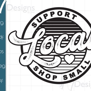 May include: Black and white graphic design with a distressed look. The design features a circle with the text "Support Local Shop Small" and a heart inside the circle. The word "Local" is written in a large, stylized font.