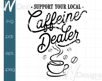 May include: Black and white illustration of a coffee cup with steam rising from it. The text "Support Your Local Caffeine Dealer" is written in a stylized font above the cup.