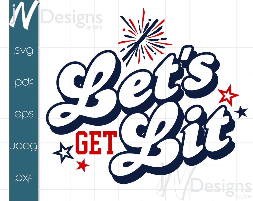 Let's Get Lit SVG. 4th of July PDF. Independence Day EPS. Fireworks ...
