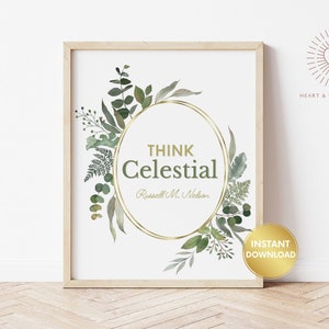 Think Celestial LDS Print, Lds Home Decor, Christian Prints, Lds Printable Quotes, Lds Wall Art, Rusell M Nelson