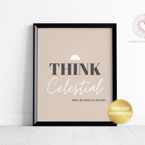Think Celestial LDS Print, Lds Home Decor, Christian Prints, Lds Printable Quotes, Lds Wall Art, Rusell M Nelson