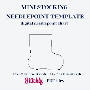 May include: A digital needlepoint template for a mini stocking. The text reads MINI STOCKING NEEDLEPOINT TEMPLATE, digital needlepoint chart, 5.5 x 6.5" on 18 count mesh, 7.6 x 9" on 13 count mesh, Stitchly + PDF files. A black outline of a stocking.