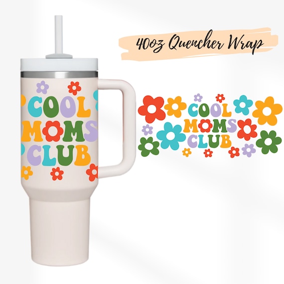 8 Designs 40oz Quencher Stanley Tumbler Wrap Cool Mom Moms Club