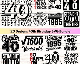 May include: A set of 20 black and white 40th birthday SVG designs. The designs include text such as "Chapter 40", "Vintage 1995", "So Happy I'm 40", and "Straight Outta My Thirties".